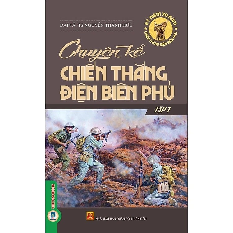 Chuyện Kể Chiến Thắng Điện Biên Phủ - Tập 1 - TS. Nguyễn Thành Hữu, Đào Duy Anh