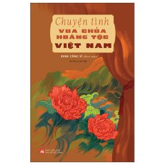 Chuyện Tình Vua Chúa Hoàng Tộc Việt Nam - Đinh Công Vĩ