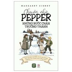Chuyện Nhà Pepper - Những Bước Chân Trưởng Thành - Margaret Sidney