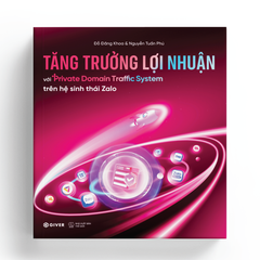Tăng Trưởng Lợi Nhuận Với Private Domain Traffic System Trên Hệ Sinh Thái Zalo - Đỗ Đăng Khoa, Nguyễn Quang Phú