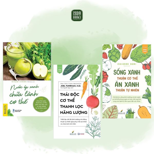  Combo 3 Quyển Thải Độc Cơ Thể - Thanh Lọc Năng Lượng + Sống Xanh Thuận Cơ Thể - Ăn Xanh Thuận Tự Nhiên + Nước Ép Xanh Chữa Lành Cơ Thể 