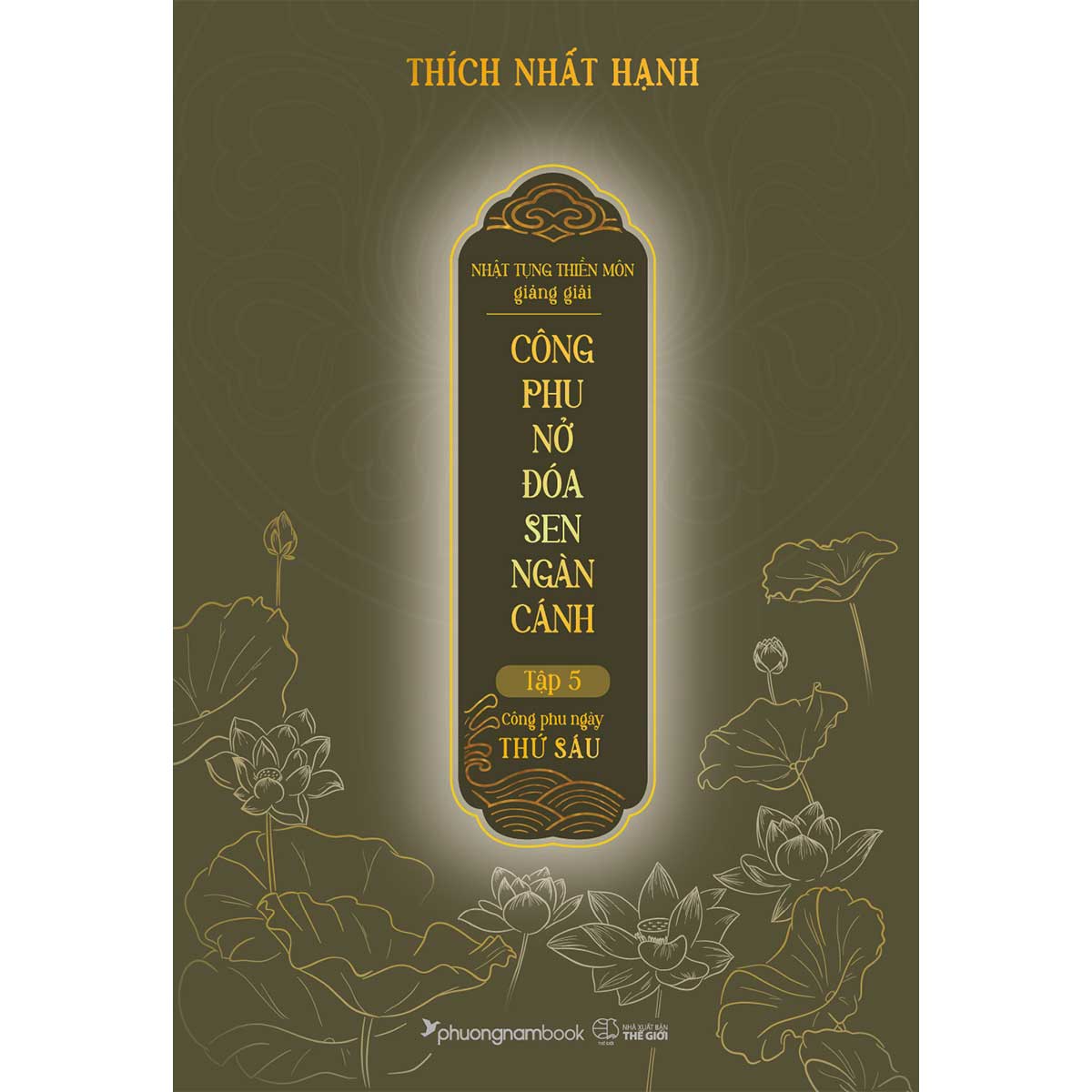 Nhật Tụng Thiền Môn Giảng Giải - Công Phu Nở Đóa Sen Ngàn Cánh - Tập 5 - Công Phu Ngày Thứ Sáu - Thích Nhất Hạnh