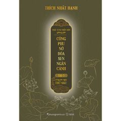 Nhật Tụng Thiền Môn Giảng Giải - Công Phu Nở Đóa Sen Ngàn Cánh - Tập 5 - Công Phu Ngày Thứ Sáu - Thích Nhất Hạnh