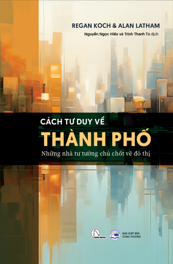 Cách Tư Duy Về Thành Phố - Regan Koch & Alan Latham