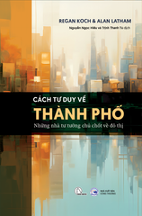 Cách Tư Duy Về Thành Phố - Regan Koch & Alan Latham