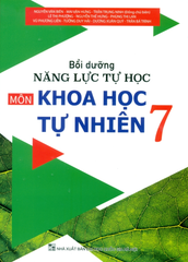Bồi Dưỡng Năng Lực Tự Học Môn Khoa Học Tự Nhiên Lớp 7 (Theo Chương Trình GDPT Mới) - Nguyễn Văn Biên - Mai Văn Hưng - Trần Trung Ninh (Đồng CB) - Lê Thị Phượng - Nguyễn Thế Hưng,… - NXBGD