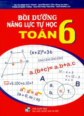 Bồi Dưỡng Năng Lực Tự Học Toán Lớp 6 (Theo Chương Trình GDPT Mới) - GS.TS. Đặng Đức Trọng - Nguyễn Đức Tấn (Đồng Chủ biên) - Phạm Lê Quốc Thắng - Nguyễn Phúc Trường - Cao Hoàng Lợi - NXBGD