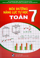 Bồi Dưỡng Năng Lực Tự Học Toán Lớp 7 (Biên Soạn Theo Chương Trình GDPT Mới) - GS.TS. Đặng Đức Trọng - Nguyễn Đức Tấn (Đồng CB) - Nguyễn Đức Hòa, Phạm Lê Quốc Thắng,… - NXBGD