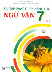 Bài Tập Phát Triển Năng Lực Ngữ Văn Lớp 7 - Tập 1 (Theo Chương Trình GDPT Mới - Bám Sát SGK Kết Nối Tri Thức Với Cuộc Sống) - Đoàn Thị Kim Nhung, Nguyễn Thị Phước Mỹ, Trần Thị Lệ Dung - NXBGD
