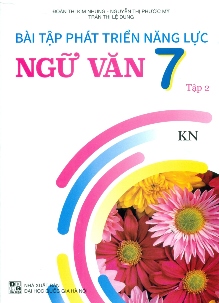 Bài Tập Phát Triển Năng Lực Ngữ Văn Lớp 7 - Tập 2 (Theo Chương Trình GDPT Mới - Bám Sát SGK Kết Nối Tri Thức Với Cuộc Sống) - Đoàn Thị Kim Nhung, Nguyễn Thị Phước Mỹ, Trần Thị Lệ Dung - NXBGD