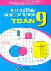 Bồi Dưỡng Năng Lực Tự Học Toán Lớp 9 (Theo Chương Trình GDPT Mới) - GS.TS. Đặng Đức Trọng - Nguyễn Đức Tấn (Đồng CB) - Nguyễn Đức Hòa - Phạm Lê Quốc Thắng - Nguyễn Phúc Trường,… - NXBGD