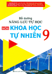 Bồi Dưỡng Năng Lực Tự Học Môn Khoa Học Tự Nhiên Lớp 9 (Theo Chương Trình GDPT Mới) - Nguyễn Văn Biên - Mai Văn Hưng - Trần Trung Ninh (Đồng CB), Lê Hải Mỹ Ngân, Nguyễn Thị Lâm Quỳnh - NXBGD