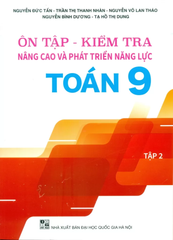 Ôn Tập - Kiểm Tra Nâng Cao Và Phát Triển Năng Lực Toán Lớp 9 - Tập 2 (Theo Chương Trình GDPT Mới) - Nguyễn Đức Tấn -  Trần Thị Thanh Nhàn - Nguyễn Võ Lan Thảo - Nguyễn Bình Dương - Tạ Hồ Thị Dung - NXBGD