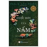  Cuộc Đời Của Nấm - Entangled Life - Merlin Sheldrake 