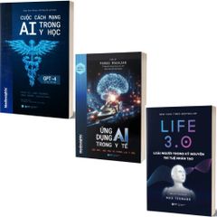 Bộ 3 Cuốn Sách AI Trong Y Tế ( Ứng Dụng AI Trong Y Tế + Cuộc Cách Mang AI Trong Y Học + Life 3.0 )