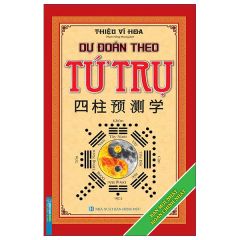 Dự Đoán Theo Tứ Trụ - Bìa Cứng - Thiệu Vĩ Hoa