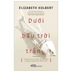 Dưới Bầu Trời Trắng - Elizabeth Kolbert