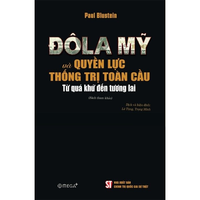 Đô La Mỹ Và Quyền Lực Thống Trị Toàn Cầu - Từ Quá Khứ Đến Tương Lai - Paul Blustein