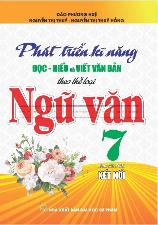 Phát Triển Kĩ Năng Đọc-Hiểu Và Viết Văn Bản Theo Thể Loại Ngữ Văn 7 (Bám Sát Sgk Kết Nối) - Đào Phương Huệ