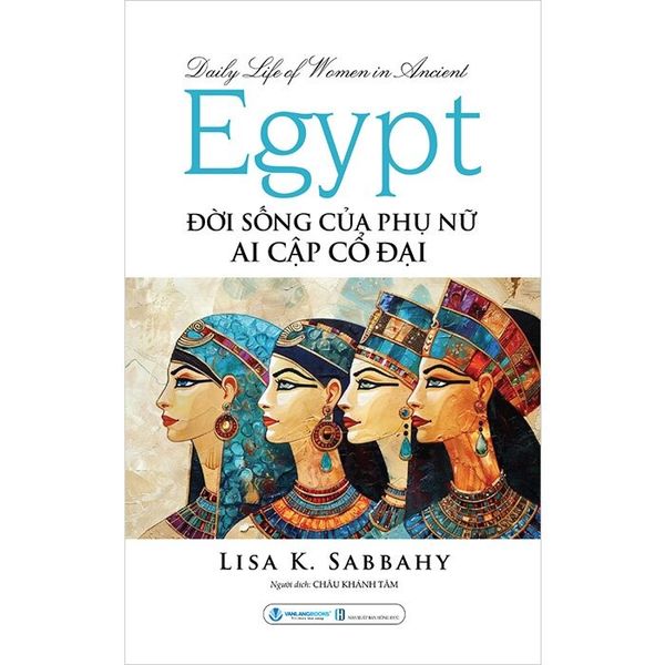  Đời Sống Của Phụ Nữ Ai Cập Cổ Đại - 
Lisa K. Sabbahy 