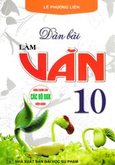 Dàn Bài Làm Văn 10 (Dùng Chung Cho Các Bộ Sgk Hiện Hành) - Lê Phương Liên