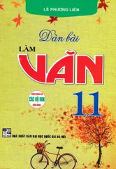 Dàn Bài Làm Văn 11 (Dùng Chung Các Bộ SGK Hiện Hành) - Lê Phương Liên
