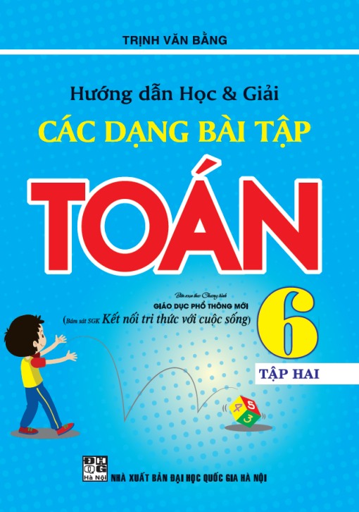 Hướng Dẫn Học Và Giải Các Dạng Bài Tập Toán 6 Tập 2 (Bám Sát Sgk Kết Nối Tri Thức Với Cuộc Sống) - Trịnh Văn Bằng