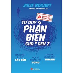 Đừng Để Bị Dắt Mũi - Tư Duy Phản Biện Cho Gen Z - 
Julie Bogart