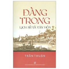 Đàng Trong Lịch Sử Và Văn Hóa - Trần Thuận