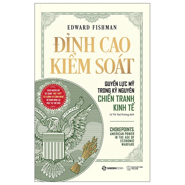 Đỉnh Cao Kiểm Soát - Quyền Lực Mỹ Trong Kỷ Nguyên Chiến Tranh Kinh Tế -  
Edward Fishman