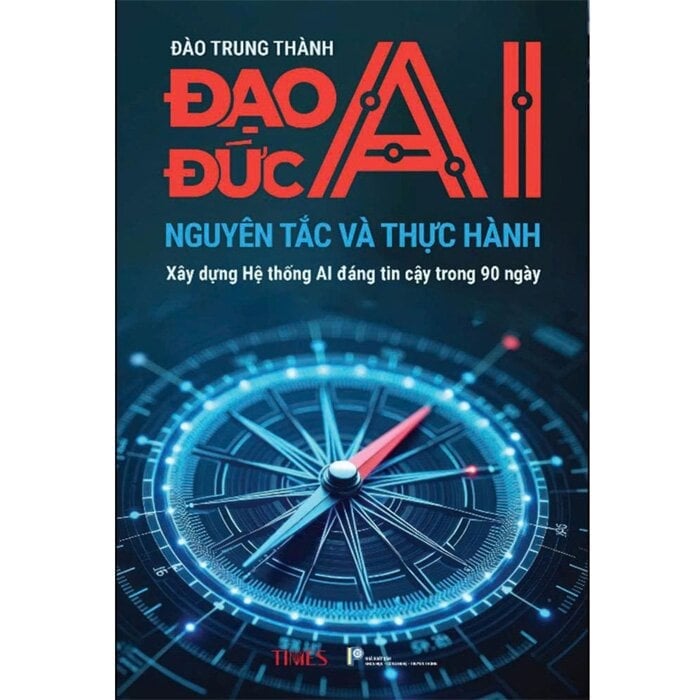 Đạo Đức AI - Nguyên Tắc Và Thực Hành - 
Đào Trung Thành