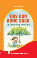 Dạy Con Đúng Cách - Kỷ Luật Không Nước Mắt - Tuệ Minh