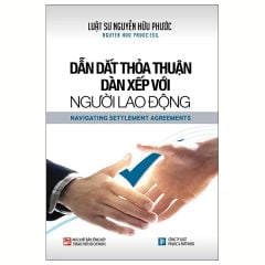 Dẫn Dắt Thỏa Thuận Dàn Xếp Với Người Lao Động - Navigating Settlement Agreements - Nguyễn Hữu Phước