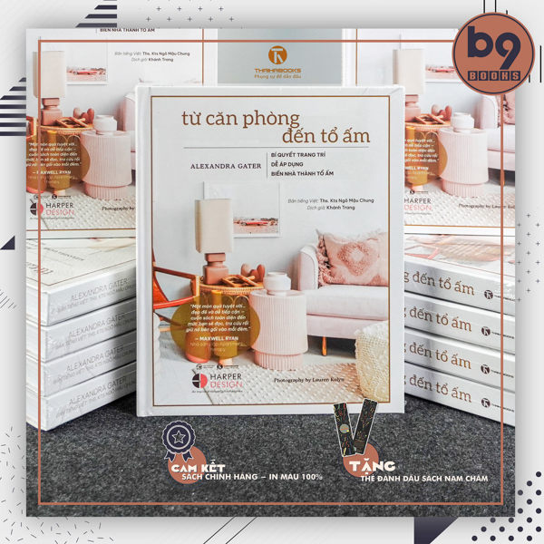 Từ Căn Phòng Đến Tổ Ấm - Bí Quyết Trang Trí Dễ Áp Dụng Biến Nhà Thành Tổ Ấm - Alexander Gater