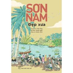 Đẹp Xưa - Tuyển Các Biên Khảo, Tùy Bút, Truyện Ngắn Chưa In Thành Sách - 
Sơn Nam
