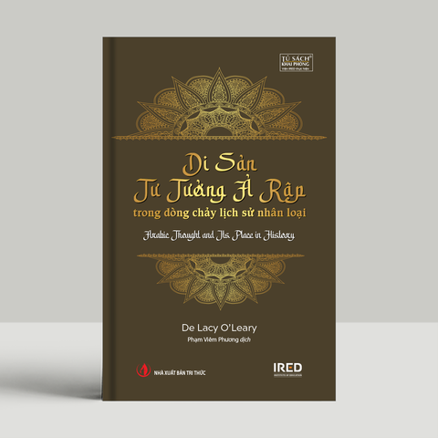  Di Sản Tư Tưởng Ả Rập - Trong Dòng Chảy Lịch Sử Nhân Loại - Arabic Thought and Its Place in History - De Lacy O’Leary 
