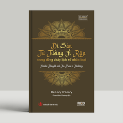 Di Sản Tư Tưởng Ả Rập - Trong Dòng Chảy Lịch Sử Nhân Loại - Arabic Thought and Its Place in History - De Lacy O’Leary