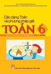 Các Dạng Toán Và Phương Pháp Giải Toán Lớp 6 - Tập 1 (Theo Chương Trình GDPT 2018) - PGS.TS.NGND Tôn Thân (Chủ biên) - ThS Nguyễn Thành Khoa - TS. Huỳnh Ngọc Thanh - ThS Nguyễn Vũ Thanh - NXBGD