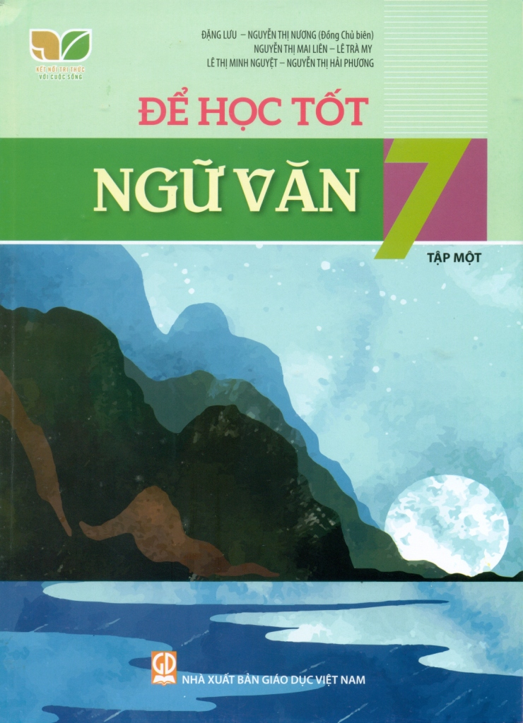 Để Học Tốt Ngữ Văn Lớp 7 - Tập 1 (Kết Nối Tri Thức Cuộc Sống - Đặng Lưu, Nguyễn Thị Nương (đồng Chủ biên), Nguyễn Thị Mai Liên, Lê Trà My, Lê Thị Minh Nguyệt, Nguyễn Thị Hải Phương - NXBGD