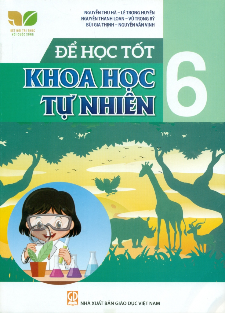 Để Học Tốt Khoa Học Tự Nhiên Lớp 6 (Kết Nối Tri Thức Với Cuộc Sống) - Nguyễn Thu Hà, Lê Trọng Huyền, Nguyễn Thanh Loan, Vũ Trọng Rỹ, Bùi Gia Thịnh, Nguyễn Văn Vịnh - NXBGD