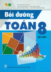 Bồi Dưỡng Toán Lớp 8 - Tập 1 (Kết Nối Tri Thức Với Cuộc Sống) - Vũ Hữu Bình (Chủ biên), Nguyễn Xuân Bình, Phan Thanh Hồng, Nguyễn Thị Thanh Xuân, Phạm Thị Bạch Ngọc - NXBGD