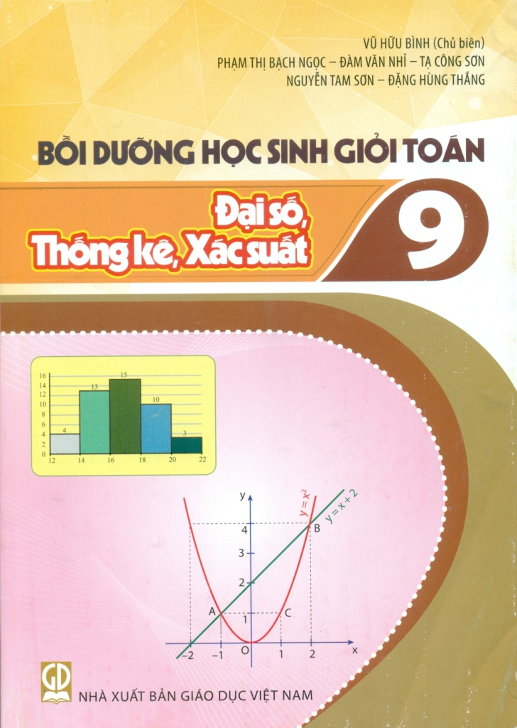 Bồi Dưỡng Học Sinh Giỏi Toán Lớp 9 - Đại Số, Thống Kê, Xác Suất (Theo Chương Trình GDPT 2018) - Vũ Hữu Bình (CB), Phạm Thị Bạch Ngọc, Đàm Văn Nhi, Nguyễn Tam Sơn, … - NXBGD