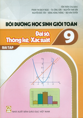 Bồi Dưỡng Học Sinh Giỏi Toán Lớp 9 - Bài Tập Đại Số, Thống Kê, Xác Suất (Theo Chương Trình GDPT 2018) - Tôn Thân (CB), Nguyễn Đức Tấn, Bùi Văn Tuyên, Phạm Thị Bạch Ngọc,… - NXBGD