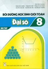 Bồi Dưỡng Học Sinh Giỏi Toán Lớp 8 - Bài Tập Đại Số (Theo Chương Trình GDPT 2018) - Tôn Thân (CB) - Trịnh Hoài Dương - Phạm Đức Hiệp - Phạm Thị Bạch Ngọc - Nguyễn Tam Sơn,… - NXBGD