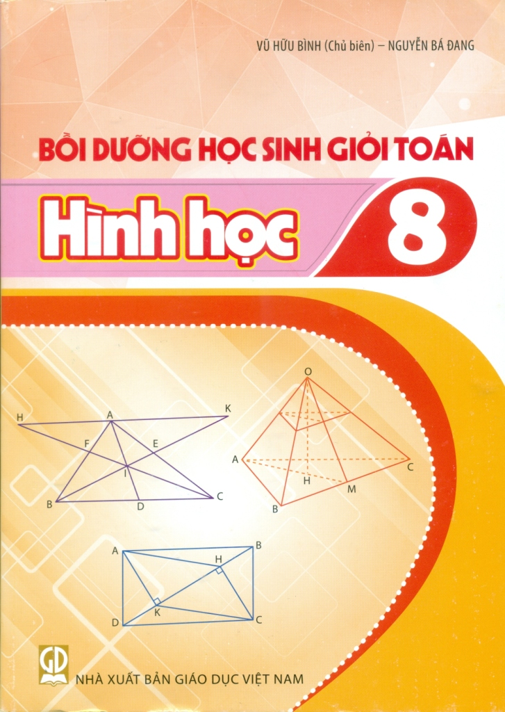 Bồi Dưỡng Học Sinh Giỏi Toán Lớp 8 - Hình Học (Theo Chương Trình GDPT 2018) - Vũ Hữu Bình (Chủ biên) - Nguyễn Bá Đang - NXBGD