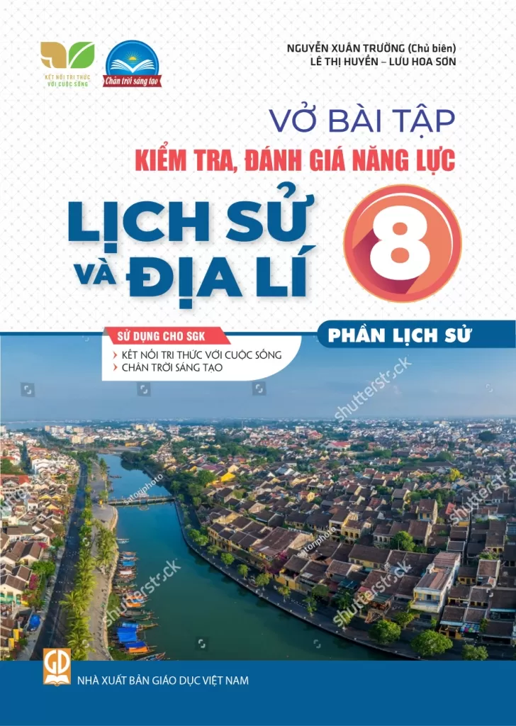 Vở Bài Tập Kiểm Tra, Đánh Giá Năng Lực Lịch Sử Và Địa Lí Lớp 8 - Phần Lịch Sử (Sử Dụng Cho SGK Kết Nối Tri Thức Với Cuộc Sống) - Nguyễn Xuân Trường (Chủ biên), Lê Thị Huyền, Lưu Hoa Sơn - NXBGD