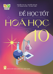 Để Học Tốt Hóa Học Lớp 10 (Kết Nối Tri Thức Với Cuộc Sống) - Nguyễn Văn Hải, Nguyễn Thu Hà, Lê Trọng Huyền, Vũ Anh Tuấn - NXBGD