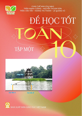 Để Học Tốt Toán Lớp 10 - Tập 1 (Kết Nối Tri Thức Với Cuộc Sống) - Cung Thế Anh (CB), Trần Văn Tấn, Nguyễn Thị Kim Sơn, Hoàng Thị Thanh, Lê Quang Vũ, … - NXBGD