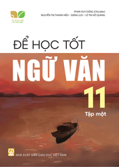 Để Học Tốt Ngữ Văn Lớp 11 - Tập 1 (Kết Nối Tri Thức Với Cuộc Sống) - Phan Huy Dũng (CB), Nguyễn Thị Thanh Hiếu, Đặng Lưu, Lê Thị Hồ Quang - NXBGD