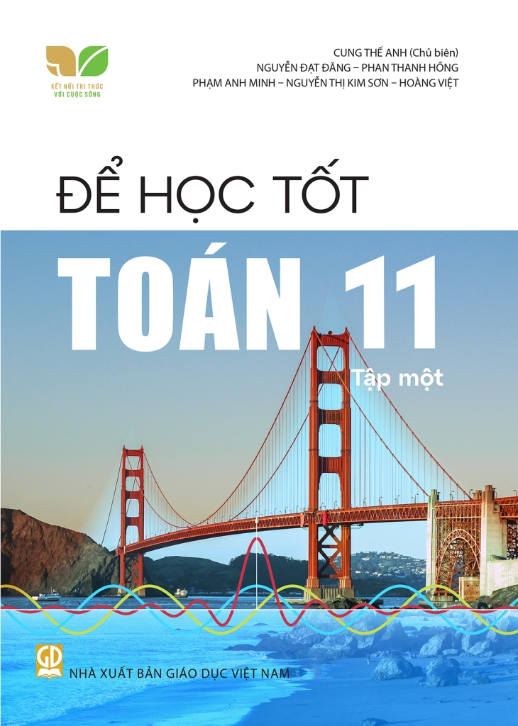 Để Học Tốt Toán Lớp 11 - Tập 1 (Kết Nối Tri Thức Với Cuộc Sống) - Cung Thế Anh (CB), Nguyễn Đạt Đăng, Phan Thanh Hồng, Phạm Anh Minh, Nguyễn Thị Kim Sơn, … - NXBGD